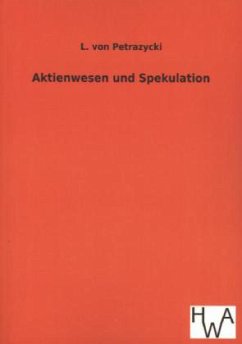 Aktienwesen und Spekulation - Petrazycki, L. von