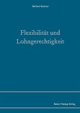 Flexibilität und Lohngerechtigkeit (eBook, PDF) Flexibilität und Lohngerechtigkeit (eBook, PDF)