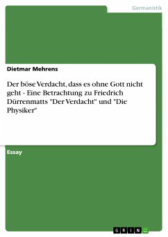 Der böse Verdacht, dass es ohne Gott nicht geht - Eine Betrachtung zu Friedrich Dürrenmatts "Der Verdacht" und "Die Physiker" (eBook, PDF)