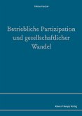 Betriebliche Partizipation und gesellschaftlicher Wandel (eBook, PDF) Betriebliche Partizipation und gesellschaftlicher Wandel (eBook, PDF)