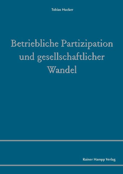 Betriebliche Partizipation und gesellschaftlicher Wandel (eBook, PDF) Betriebliche Partizipation und gesellschaftlicher Wandel (eBook, PDF)