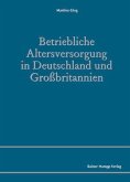 Betriebliche Altersversorgung in Deutschland und Großbritannien (eBook, PDF) Betriebliche Altersversorgung in Deutschland und Großbritannien (eBook, PDF)