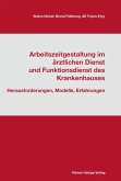 Arbeitszeitgestaltung im ärztlichen Dienst und Funktionsdienst des Krankenhauses (eBook, PDF) Arbeitszeitgestaltung im ärztlichen Dienst und Funktionsdienst des Krankenhauses (eBook, PDF)