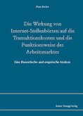 Die Wirkung von Internet-Stellenbörsen auf die Transaktionskosten und die Funktionsweise des Arbeitsmarktes (eBook, PDF) Die Wirkung von Internet-Stellenbörsen auf die Transaktionskosten und die Funktionsweise des Arbeitsmarktes (eBook, PDF)