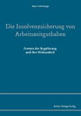 Die Insolvenzsicherung von Arbeitszeitguthaben (eBook, PDF) Die Insolvenzsicherung von Arbeitszeitguthaben (eBook, PDF)