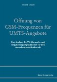 Öffnung von GSM-Frequenzen für UMTS-Angebote (eBook, PDF) Öffnung von GSM-Frequenzen für UMTS-Angebote (eBook, PDF)