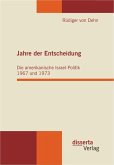 Jahre der Entscheidung: Die amerikanische Israel-Politik 1967 und 1973 (eBook, PDF)