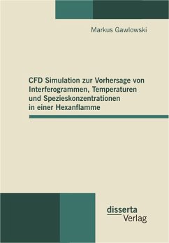 CFD Simulation zur Vorhersage von Interferogrammen, Temperaturen und Spezieskonzentrationen in einer Hexanflamme (eBook, PDF) - Gawlowski, Markus