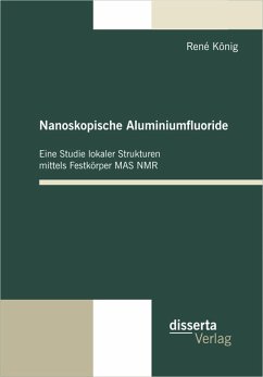 Nanoskopische Aluminiumfluoride: Eine Studie lokaler Strukturen mittels Festkörper MAS NMR (eBook, PDF) - König, René