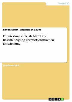 Entwicklungshilfe als Mittel zur Beschleunigung der wirtschaftlichen Entwicklung (eBook, PDF) - Mahr, Silvan; Baum, Alexander
