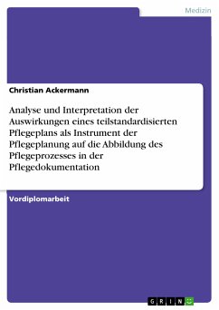 Analyse und Interpretation der Auswirkungen eines teilstandardisierten Pflegeplans als Instrument der Pflegeplanung auf die Abbildung des Pflegeprozesses in der Pflegedokumentation (eBook, PDF)