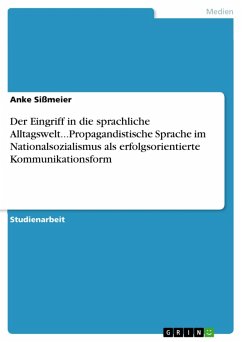 Cover Der Eingriff in die sprachliche Alltagswelt...Propagandistische Sprache im Nationalsozialismus als erfolgsorientierte Kommunikationsform (eBook, ePUB)