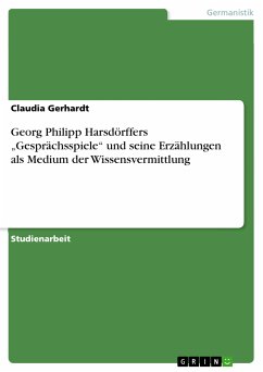 Georg Philipp Harsdörffers „Gesprächsspiele“ und seine Erzählungen als Medium der Wissensvermittlung (eBook, PDF) - Gerhardt, Claudia