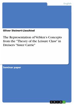 The Representation of Veblen&quote;s Concepts from the &quote;Theory of the Leisure Class&quote; in Dreisers &quote;Sister Carrie&quote; (eBook, PDF)