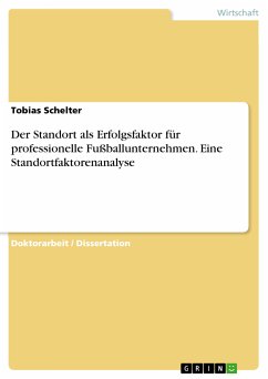 Der Standort als Erfolgsfaktor für professionelle Fußballunternehmen. Eine Standortfaktorenanalyse (eBook, PDF) - Schelter, Tobias