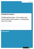 Wahlkampfstrategien - Personalisierung, Emotionalisierung, Negative Compaigning, Spin Doctoring (eBook, PDF)