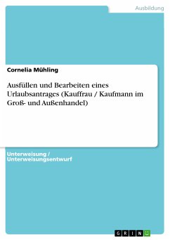 Ausfüllen und Bearbeiten eines Urlaubsantrages (Kauffrau / Kaufmann im Groß- und Außenhandel) (eBook, PDF) - Mühling, Cornelia