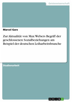 Zur Aktualität von Max Webers Begriff der geschlossenen Sozialbeziehungen am Beispiel der deutschen Leiharbeitsbranche (eBook, PDF)