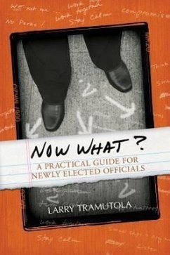 Now What?: A Practical Guide for Newly Elected Officials - Tramutola, Larry