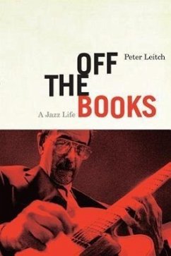 Off the Books: A Jazz Life - Leitch, Peter