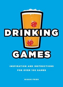 Drinking Games: Inspiration and Instructions for Over 100 Games - Fries, Biggie