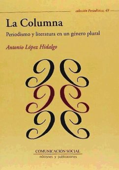 La columna : periodismo y literatura en un género inclasificable - López Hidalgo, Antonio