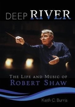 Deep River: The Life and Music of Robert Shaw - Burris, Keith C.