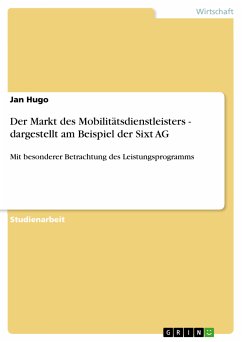 Der Markt des Mobilitätsdienstleisters - dargestellt am Beispiel der Sixt AG (eBook, PDF) - Hugo, Jan