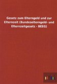 Gesetz zum Elterngeld und zur Elternzeit (Bundeselterngeld- und Elternzeitgesetz - BEEG) Gesetz zum Elterngeld und zur Elternzeit (Bundeselterngeld- und Elternzeitgesetz - BEEG)