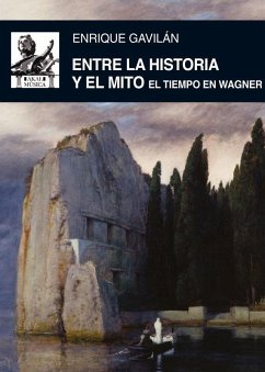 Entre la historia y el mito : el tiempo en Wagner - Gavilán Domínguez, Enrique