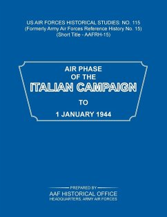 Air Phase of the Italian Campaign to 1 January 1944 (US Air Forces Historical Studies - Army Air Force Historical Office; Army Air Forces, Headquarters