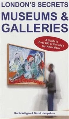 London's Secrets: Museums & Galleries - Atilgan, Robbi; Hampshire, David