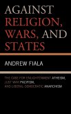 Against Religion, Wars, and States