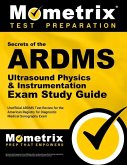 ARDMS Ultrasound Physics & Instrumentation Exam Secrets Study Guide: Unofficial ARDMS Test Review for the American Registry for Diagnostic Medical Son