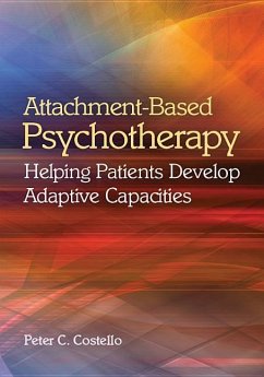 Attachment-Based Psychotherapy: Helping Patients Develop Adaptive Capacities - Costello, Peter C.