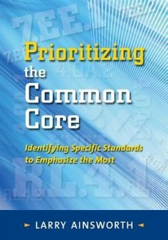 Prioritizing the Common Core: Identifying Specific Standards to Emphasize the Most - Ainsworth, Larry