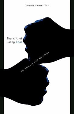 The Art of Being Cool: The Pursuit of Black Masculinity - Ransaw, Theodore