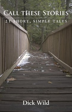 Call These Stories - 21 Short Simple Tales - Wild, Dick