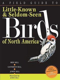 A Field Guide to Little-Known and Seldom-Seen Birds of North America - Sill, Cathryn; Sill, Ben