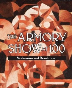 The Armory Show at 100: Modernism and Revolution - Kushner, Marilyn S.; Orcutt, Kimberly