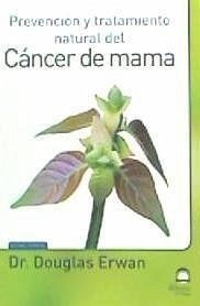 Prevención y tratamiento natural del cáncer de mama - Doctor Douglas Erwan; Masters Desarrollo Integral de la Persona; Pérez Agustí, Adolfo