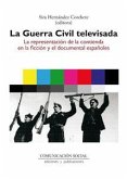 La Guerra Civil televisada : la representación de la contienda en la ficción y el documental españoles