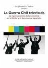 La Guerra Civil televisada : la representación de la contienda en la ficción y el documental españoles