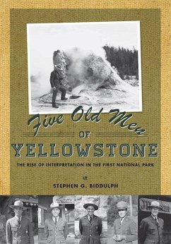 Five Old Men of Yellowstone: The Rise of Interpretation in the First National Park - Biddulph, Stephen