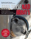 Good Horse, Bad Habits: Practical Solutions to Problem Behavior in the Barn, Under Saddle, and Out in the World