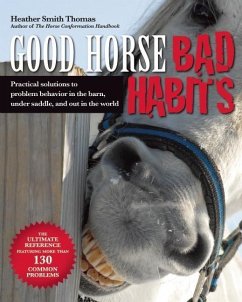 Good Horse, Bad Habits: Practical Solutions to Problem Behavior in the Barn, Under Saddle, and Out in the World - Smith-Thomas, Heather