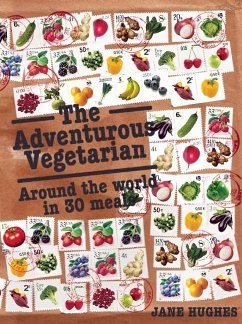 The Adventurous Vegetarian: Around the World in 30 Meals - Hughes, Jane
