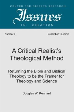 A Critical Realist's Theological Method: Returning the Bible and Biblical Theology to Be the Framer for Theology and Science - Kennard, Douglas W.