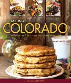 Tasting Colorado: Favorite Recipes from the Centennial State - Morris, Michele