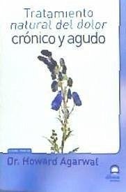 Tratamiento natural del dolor crónico y agudo - Howard Agarwal; Masters Desarrollo Integral de la Persona; Pérez Agustí, Adolfo